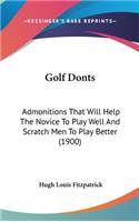 Golf Donts: Admonitions That Will Help the Novice to Play Well and Scratch Men to Play Better (1900)