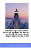 Classified English Prose Fiction: Including Translations and Juvenile Works with Notes and Index to