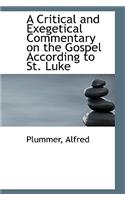 A Critical and Exegetical Commentary on the Gospel According to St. Luke