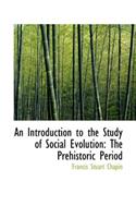 An Introduction to the Study of Social Evolution: The Prehistoric Period