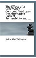 The Effect of a Superposed Constant Field Upon the Alternating Current Permeability and ...