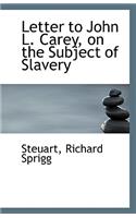 Letter to John L. Carey, on the Subject of Slavery