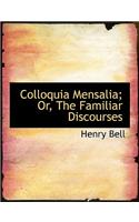 Colloquia Mensalia; Or, the Familiar Discourses