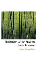 Elucidations of the Students Greek Grammar