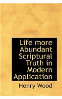 Life More Abundant Scriptural Truth in Modern Application