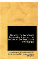 Bulletins de L'Acad Mie Royale Des Sciences, Des Lettres Et Des Beaux-Arts de Belgique