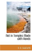 Not in Temples Made with Hands