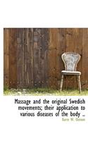 Massage and the Original Swedish Movements; Their Application to Various Diseases of the Body ..