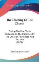 The Teaching of the Church: During the First Three Centuries on the Doctrines of the Christian Priesthood and Sacrifice (1874)