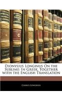 Dionysius Longinus on the Sublime: In Greek, Together with the English Translation