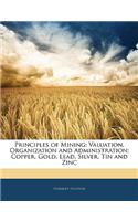 Principles of Mining: Valuation, Organization and Administration; Copper, Gold, Lead, Silver, Tin and Zinc(English)