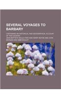 Several Voyages to Barbary; Containing an Historical and Geographical Account of the Country