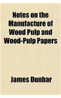 Notes on the Manufacture of Wood Pulp and Wood-Pulp Papers: (English)