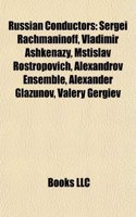 Russian Conductors: Sergei Rachmaninoff, Vladimir Ashkenazy, Mstislav Rostropovich, Alexandrov Ensemble, Alexander Glazunov, Valery Gergie: (English)