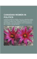 Canadian Women in Politics: Canadian Women in Federal Politics, Canadian Women in Municipal Politics, Female Canadian Political Party Leaders(English)