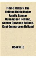 Fiddle Makers: The Helland Fiddle Maker Family, Gunnar Gunnarsson Helland, Gunnar Olavsson Helland, Knut Gunnarsson Helland(English)