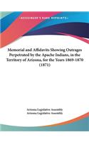 Memorial and Affidavits Showing Outrages Perpetrated by the Apache Indians, in the Territory of Arizona, for the Years 1869-1870 (1871)