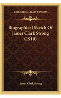 Biographical Sketch Of James Clark Strong (1910)