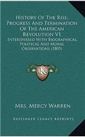 History of the Rise, Progress and Termination of the American Revolution V1: Interspersed with Biographical, Political and Moral Observations (1805)