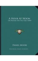 A Hour At Noon: Or Prayers For The Time (1849)