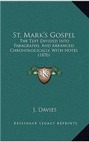 St. Mark's Gospel: The Text Divided Into Paragraphs, And Arranged Chronologically, With Notes (1870)(English)