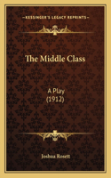 Middle Class: A Play (1912)