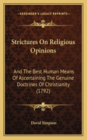Strictures On Religious Opinions: And The Best Human Means Of Ascertaining The Genuine Doctrines Of Christianity (1792)(English)