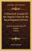 A Historical Account Of His Majesty's First Or The Royal Regiment Of Foot