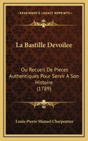 La Bastille Devoilee: Ou Recueil De Pieces Authentiques Pour Servir A Son Histoire (1789)