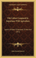 Fish Culture Compared In Importance With Agriculture: Speech Of Robert B. Roosevelt, Of New York (1872)