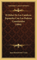 Deber De Los Catolicos Espanoles Con Los Poderes Constituidos (1894)