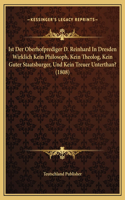 Ist Der Oberhofprediger D. Reinhard In Dresden Wirklich Kein Philosoph, Kein Theolog, Kein Guter Staatsburger, Und Kein Treuer Unterthan? (1808)