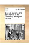 General customs and ceremonies of the University, throughout the year.: (English)