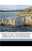Report of the Upper Canada Bible Society and ... of the Society's Operations for the Year Ending