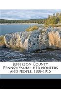 Jefferson County, Pennsylvania: Her Pioneers and People, 1800-1915 Volume 1