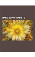 Hard Bop Organists: Baby Face Willette, Barbara Dennerlein, Hank Marr, Jack McDuff, Jimmy McGriff, Jimmy Smith (Musician), Joey Defrancesc(English)