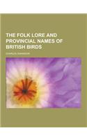 The Folk Lore and Provincial Names of British Birds