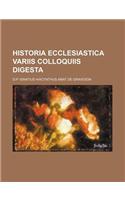 Historia Ecclesiastica Variis Colloquiis Digesta