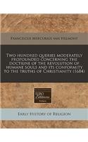 Two Hundred Queries Moderately Propounded Concerning the Doctrine of the Revolution of Humane Souls and Its Conformity to the Truths of Christianity (1684)