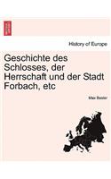 Geschichte Des Schlosses, Der Herrschaft Und Der Stadt Forbach, Etc