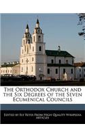 The Orthodox Church and the Six Degrees of the Seven Ecumenical Councils