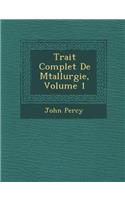 Trait&#65533; Complet De M&#65533;tallurgie, Volume 1