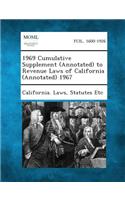 1969 Cumulative Supplement (Annotated) to Revenue Laws of California (Annotated) 1967