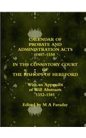 Calendar of Probate and Administration Acts 1407-1550 in the Consistory Court of the Bishops of Hereford