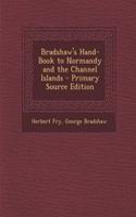 Bradshaw's Hand-Book to Normandy and the Channel Islands: (English)