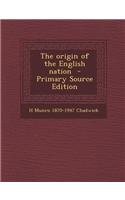 The Origin of the English Nation - Primary Source Edition