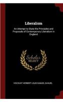 Liberalism: An Attempt to State the Principles and Proposals of Contemporary Liberalism in England