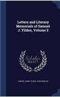 Letters and Literary Memorials of Samuel J. Tilden, Volume 2