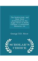 The Scotch-Irish, and Their First Settlements on the Tyger River in South Carolina. a Centennial Discourse, Etc - Scholar's Choice Edition