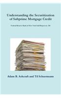 Understanding the Securitization of Subprime Mortgage Credit